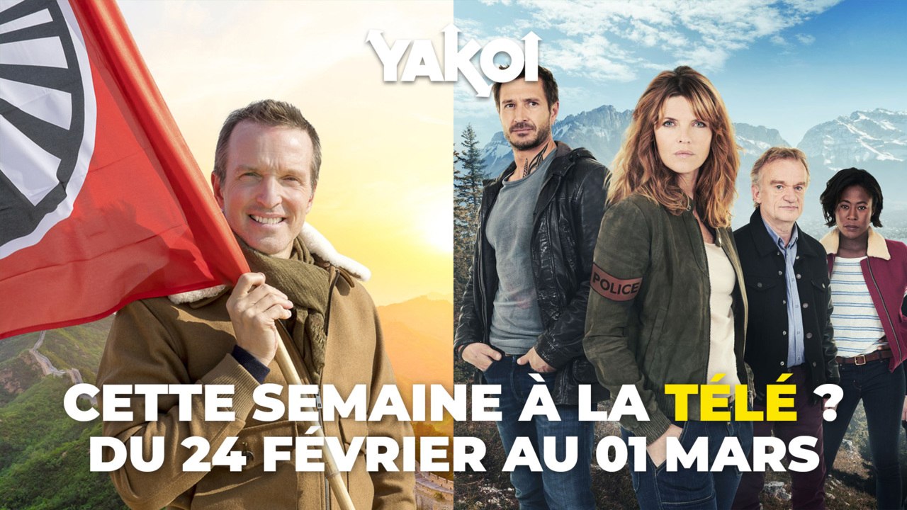 Yakoi à regarder à la télé cette semaine (du lundi 24 février au dimanche 1er mars) ?