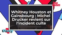 Whitney Houston et Gainsbourg - Michel Drucker revient sur l'incident culte