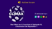 Climax, le podcast : Star Wars va-t-il survivre à l'épisode IX, L'Ascension de Skywalker ?
