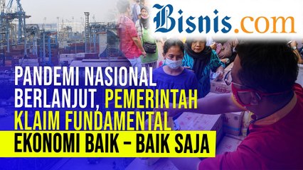 Pandemi Nasional Berlanjut, Pemerintah Klaim Fundamental Ekonomi Baik – Baik Saja