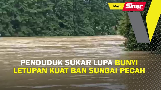Penduduk sukar lupa bunyi letupan kuat ban sungai pecah