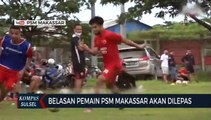 Belasan Pemain PSM Makassar Akan Dilepas, Pelatih Baru Nilai Skuad Terlalu Gemuk