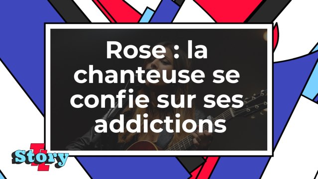 Rose - La chanteuse se confie sur ses anciennes addictions