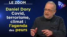 Zoom - Daniel Dory : Covid, terrorisme, climat : l'agenda des peurs