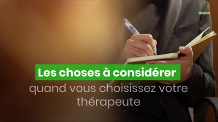 Les choses à considérer quand vous choisissez votre thérapeute