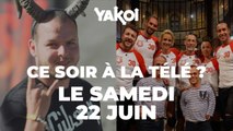 Yakoi à regarder à la télé ce soir (samedi 22 juin) ?