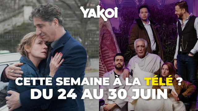 Yakoi à regarder à la télé cette semaine (du lundi 24 au dimanche 30 juin) ?