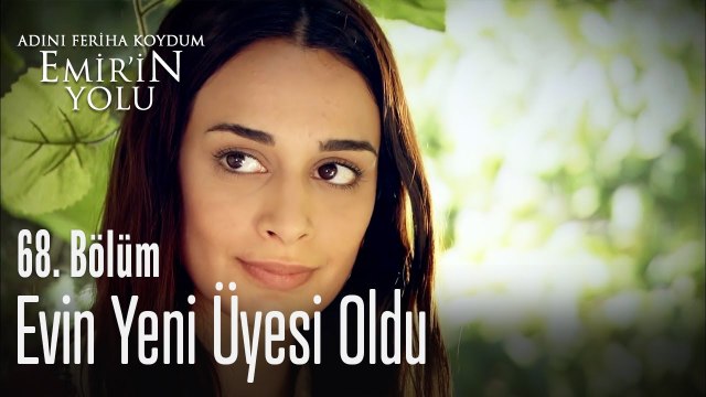 Evin yeni üyesi oldu - Adını Feriha Koydum Emir'in Yolu 68. Bölüm