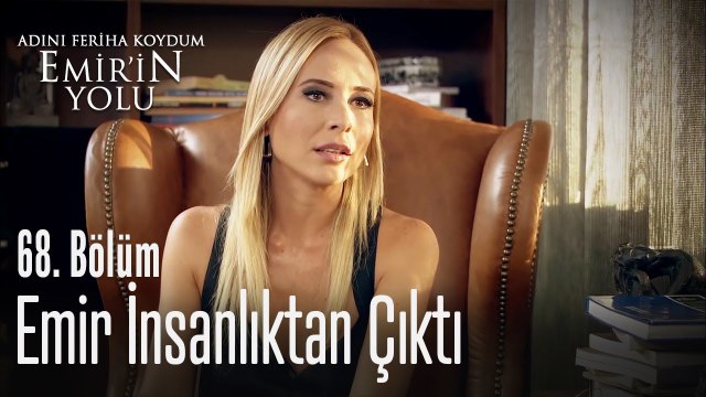 Emir insanlıktan çıktı - Adını Feriha Koydum Emir'in Yolu 68. Bölüm