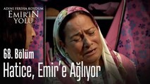 Hatice, Emir'e ağlıyor - Adını Feriha Koydum Emir'in Yolu 68. Bölüm