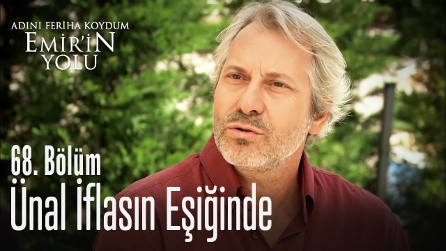 Ünal iflasın eşiğinde - Adını Feriha Koydum Emir'in Yolu 68. Bölüm