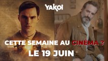 Yakoi au cinéma cette semaine ? Du mercredi 19 au mardi 25 juin