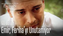 Emir, Feriha'yı unutamıyor - Adını Feriha Koydum Emir'in Yolu 68. Bölüm