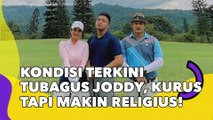 Terkuak Kondisi Terkini Tubagus Joddy, Kurus tapi Makin Religius!