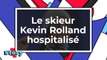 Kevin Rolland : le skieur français hospitalisé après une chute de plusieurs mètres
