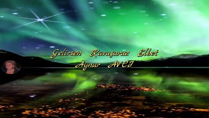 Gelirsen Kavuşuruz Elbet Seslendiren Video Klip Aynur AVCI