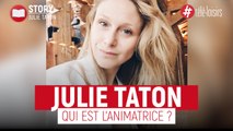 Qui est l'animatrice Julie Taton ?
