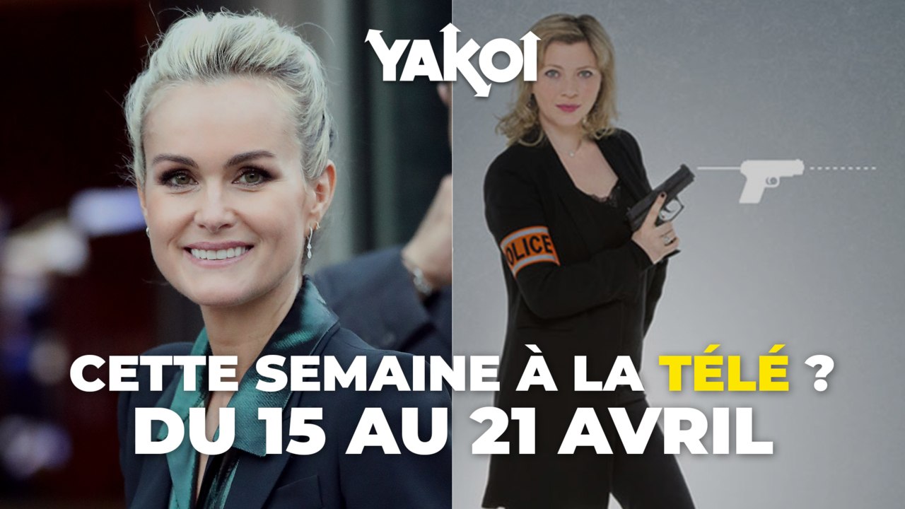 Yakoi à regarder à la télé cette semaine (du lundi 15 au dimanche 21 avril) ?