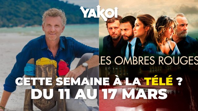 Yakoi à regarder à la télé cette semaine (du lundi 11 au dimanche 17 mars) ?