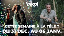 Yakoi à regarder à la télé cette semaine (du lundi 31 décembre au dimanche 6 janvier) ?