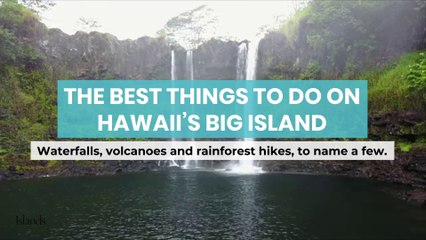 The Best Things to Do on Hawaii’s Big Island