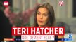 Teri Hatcher : Que devient l'actrice de la série Desperate Housewives ?