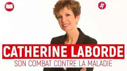 Catherine Laborde : son combat contre la maladie