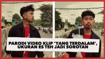 Parodikan Video Klip 'Yang Terdalam', Ukuran Es Teh yang Dipegang Jadi Sorotan