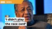 Dr M clarifies chopsticks’ remarks, says he didn’t play the race card