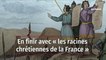 En finir avec « les racines chrétiennes de la France »