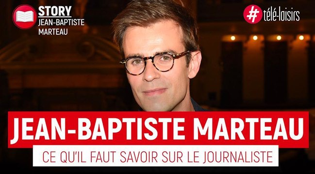 Jean-Baptiste Marteau - Ce qu'il faut savoir sur le journaliste