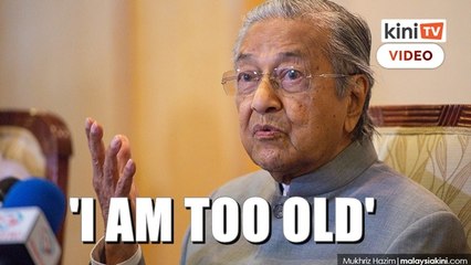 Dr M: I’m too old to be PM again