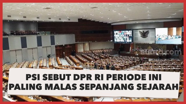 Keras! PSI Sebut DPR RI Periode Ini Paling Malas Sepanjang Sejarah
