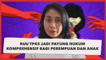 Menteri PPPA: RUU TPKS Bisa Jadi Payung Hukum Komprehensif Bagi Perempuan Dan Anak