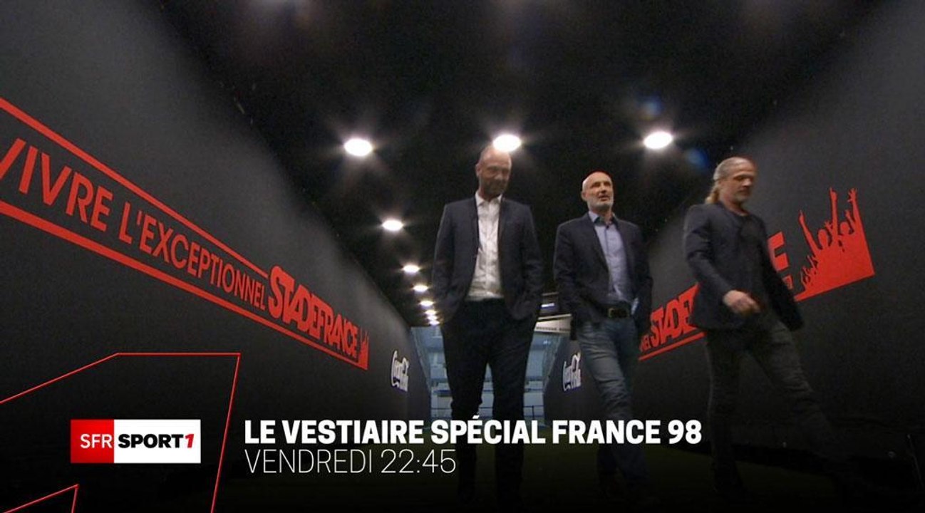 Découvrez la bande-annonce du Vestiaire spécial France 98, diffusé sur SFR Sport 1 ce vendredi 8 juin