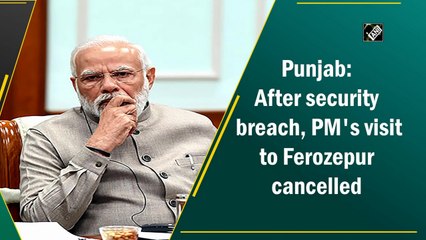 Download Video: Punjab: After security breach, PM Modi's visit to Ferozepur cancelled