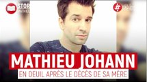 Mathieu Johann - En deuil après le décès de sa mère