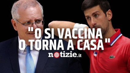 Novak Djokovic, premier Australiano sull'esenzione al vaccino:" O si vaccina o torna a casa"