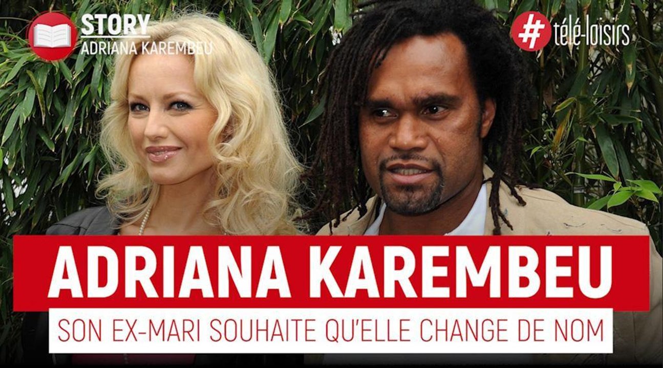 Adriana Karembeu - Christian Karembeu souhaite qu'elle change de nom