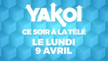 Yakoi à regarder à la télé ce soir (Lundi 9 avril) ?