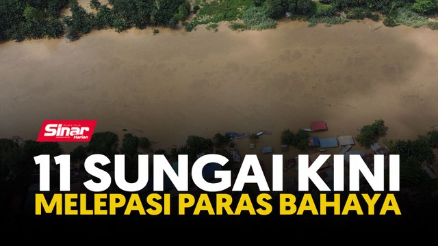 11 sungai kini melepasi paras bahaya