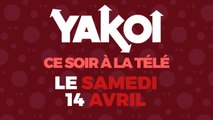 Yakoi à regarder à la télé ce soir (samedi 14 avril) ?