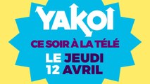 Yakoi à regarder à la télé ce soir (jeudi 12 avril) ?