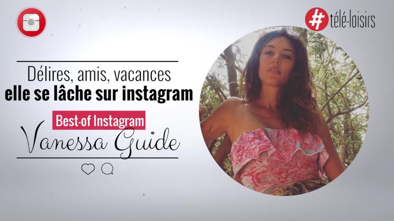 Délires, soleil, amies... Best of Instagram de Vanessa Guide
