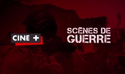 Scènes de guerre sur Ciné + Bande-Annonce