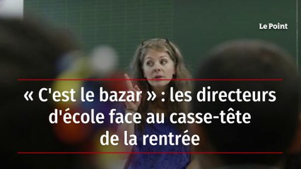"C'est le bazar": les directeurs d'école face au casse-tête de la rentrée