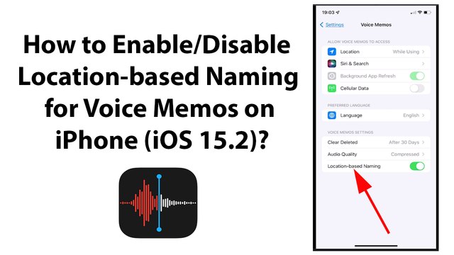 How to Enable/Disable Location-based Naming for Voice Memos on iPhone (iOS 15.2)?
