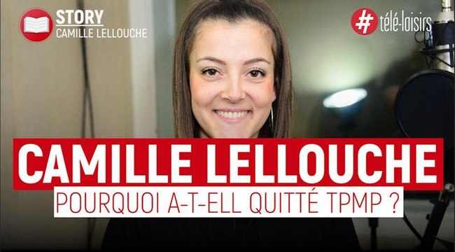 Camille Lellouche révèle pourquoi elle a quitté TPMP