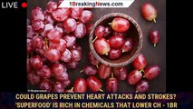 Could GRAPES prevent heart attacks and strokes? 'Superfood' is rich in chemicals that lower ch - 1br