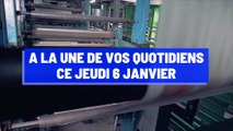 A la une de vos quotidiens ce jeudi 6 janvier